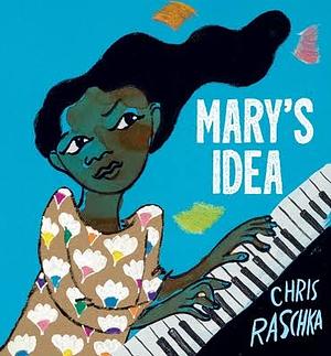 Mary's Idea by Chris Raschka