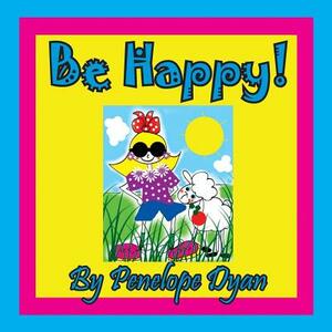 Be Happy! by Penelope Dyan