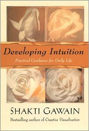 Developing Intuition by Shakti Gawain, Shakti Gawain