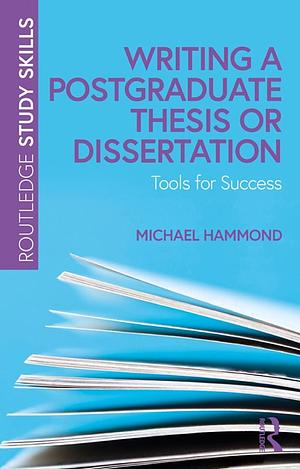 Writing a Postgraduate Thesis or Dissertation by Michael Hammond