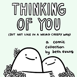 Thinking of You (but Not Like in a Weird Creepy Way): A Comic Collection by Beth Evans
