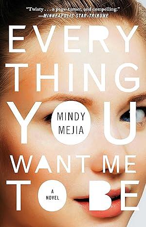 Everything You Want Me To Be by Mindy Mejia