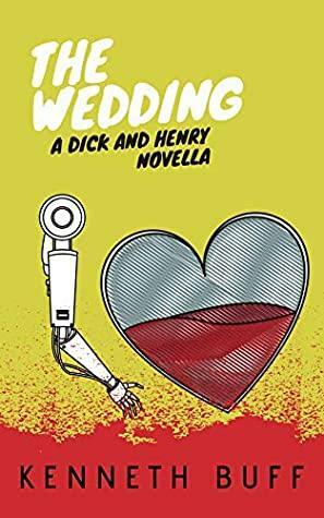 The Wedding: A Dick and Henry Novella by Kenneth Buff