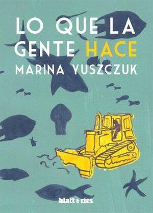 Lo que la gente hace by Marina Yuszczuk