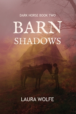 Barn Shadows: Dark Horse, Book Two by Laura Wolfe