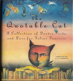The Quotable Cat: A Collection of Quotes, Facts, and Lore for Feline Fanciers by Cathy Crimmins