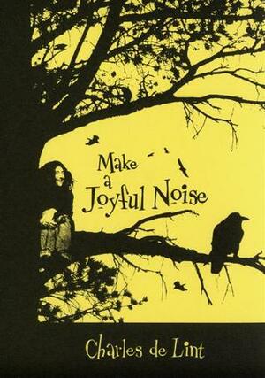 Make a Joyful Noise by Charles de Lint
