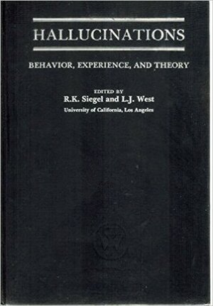 Hallucinations: Behavior, Experience, and Theory by Ronald K. Siegel