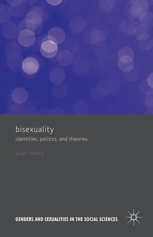 Bisexuality: Identities, Politics, and Theories by Surya Monro