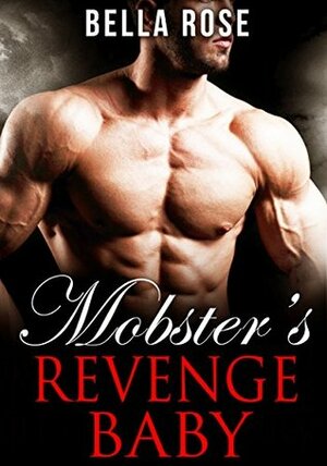 Mobster's Revenge Baby by Bella Rose