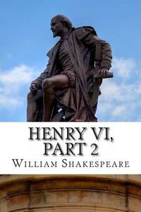 Henry VI, Part 2: The Second Part of Henry the Sixth: A Play by William Shakespeare