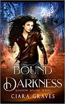 Bound to Darkness by Ciara Graves