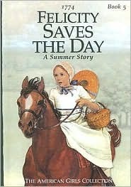 Felicity Saves the Day: A Summer Story: 1774 by Valerie Tripp, Keith Skeen, Luann Roberts, Dan Andreasen
