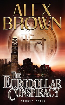 The Eurodollar Conspiracy by Alex Brown