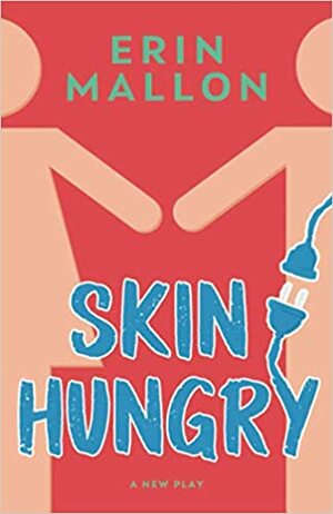 Skin Hungry: An Audio Play by Erin Mallon