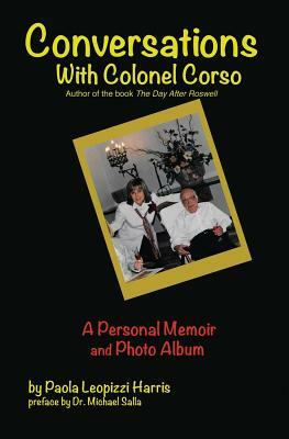 Conversations With Colonel Corso: A Personal Memoir and Photo Album by Paola Leopizzi Harris