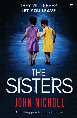 The Sisters: a chilling psychological thriller by John Nicholl