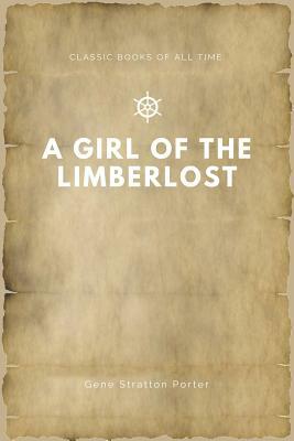 A Girl of the Limberlost by Gene Stratton-Porter