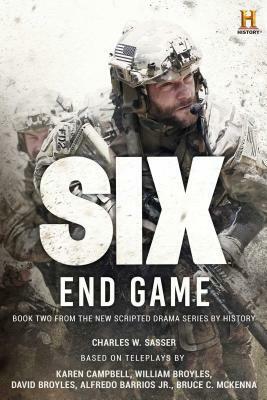Six: End Game: Based on the History Channel Series Six by Charles W. Sasser