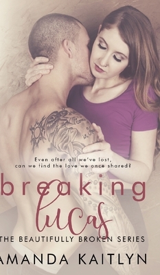 Breaking Lucas (The Beautifully Broken Book 2) by Amanda Kaitlyn