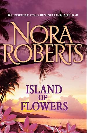 Island of Flowers by Nora Roberts