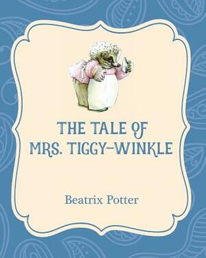 The Tale of Mrs. Tiggy-Winkle by Beatrix Potter