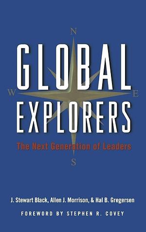 Global Explorers: The Next Generation of Leaders by J. Stewart Black, Hal B. Gregersen, Allen J. Morrison