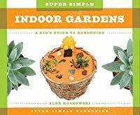 Super Simple Indoor Gardens by Alex Kuskowski