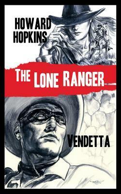 The Lone Ranger: Vendetta by Howard Hopkins, Douglas Klauba
