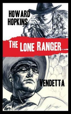 The Lone Ranger: Vendetta by Douglas Klauba, Howard Hopkins