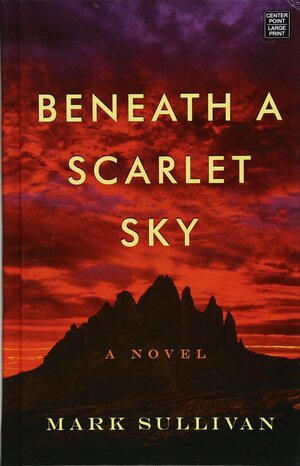 Beneath a Scarlet Sky by Mark T. Sullivan