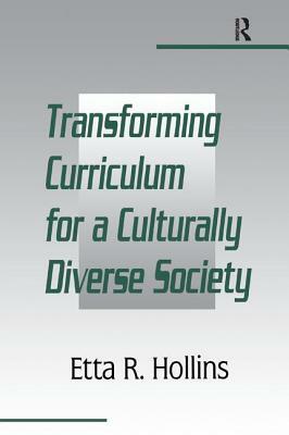 Transforming Curriculum for a Culturally Diverse Society by Etta R. Hollins