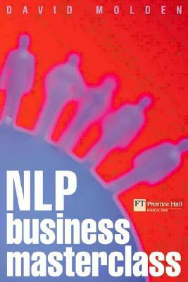 Nlp Business Masterclass: Skills for Realising Human Potential by David Molden