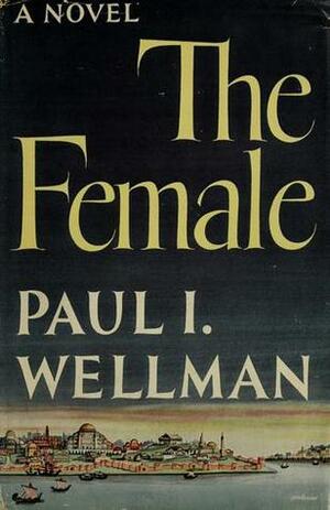The Female by Paul I. Wellman