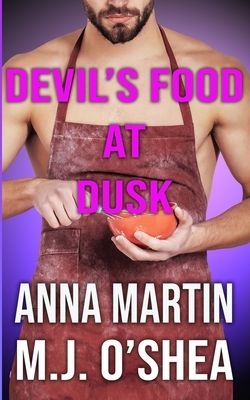 Devil's Food at Dusk by Anna Martin, M.J. O'Shea