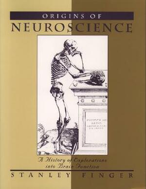 Origins of Neuroscience: A History of Explorations Into Brain Function by Stanley Finger