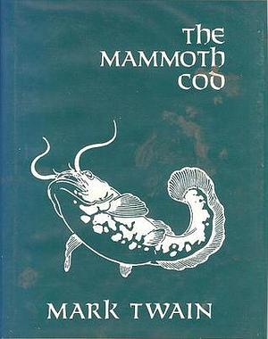 The Mammoth Cod and Address to the Stomach Club by Mark Twain
