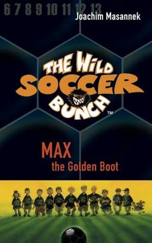 Max the Golden Boot by Helga Schier, Jan Birck, Joachim Masannek