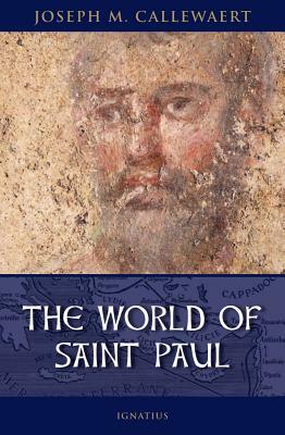 The World of Saint Paul by Joseph M. Callewaert, Michael J. Miller