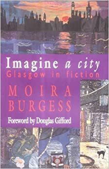 Imagine a City: Glasgow in Fiction by Moira Burgess