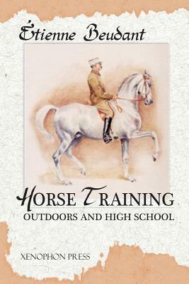 Horse Training: Outdoors and High School by Etienne Beudant