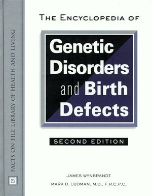 Encyclopedia of Genetic Disorders and Birth Defects by James Wynbrandt