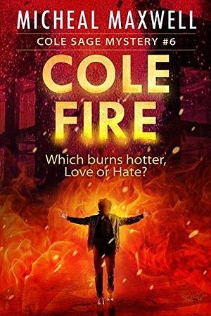 Cole Fire by Micheal Maxwell, Micheal Maxwell