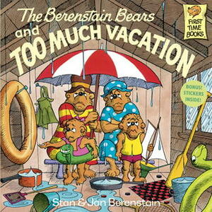 The Berenstain Bears and Too Much Vacation by Stan Berenstain, Jan Berenstain