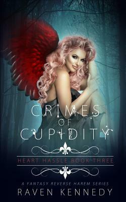 Crimes of Cupidity: A Fantasy Reverse Harem Story by Raven Kennedy