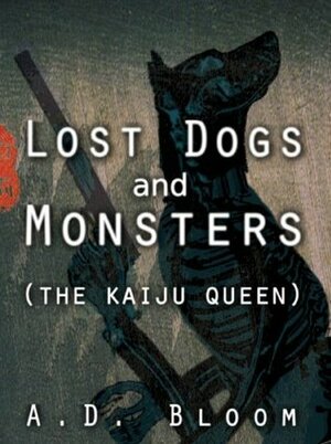 Lost Dogs and Monsters by A.D. Bloom