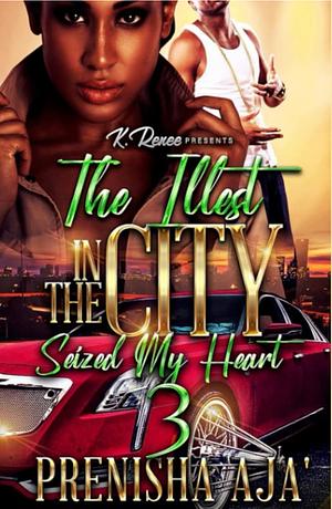 The Illest In The City Seized My Heart 3 by Prenisha Aja'