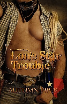 Lone Star Trouble by Autumn Piper
