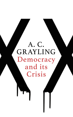 Democracy and Its Crisis by A.C. Grayling