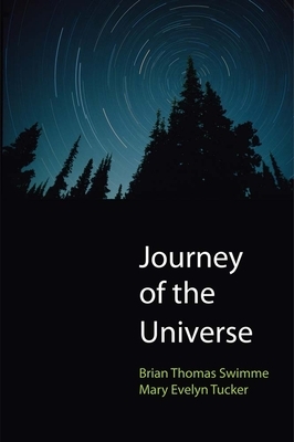 Journey of the Universe by Mary Evelyn Tucker, Brian Thomas Swimme